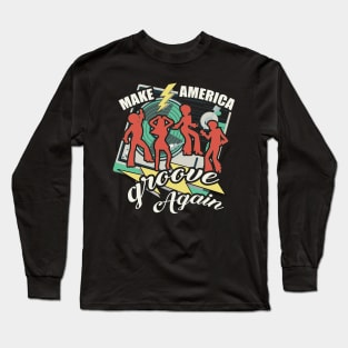 Make America Groove Again T Shirt 1970s Disco Dancers Long Sleeve T-Shirt